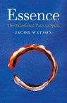 Essence: The Emotional Path to Spirit - Jacob Watson - 9781782799788