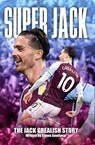 Super Jack - The Jack Grealish Story - Simon Goodyear - 9781782814788