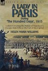 A Lady in Paris During 'The Hundred Days', 1815-Letters Covering the Period of Napoleon's Escape from Elba to the Fall of the Capital - Helen Maria Williams - 9781782824251