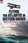 Flying the Atlantic in Sixteen Hours - Arthur Whitten Brown - 9781782829355
