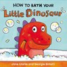 How to Bath Your Little Dinosaur - Jane Clarke - 9781782953944