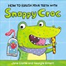 How to Brush Your Teeth with Snappy Croc - Jane Clarke - 9781782953951
