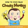 How to Feed Your Cheeky Monkey - Jane Clarke - 9781782953975