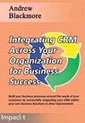 Integrating CRM across your Organization for Business success - Andrew Blackmore - 9781783001040