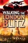 Walking the London Blitz - Clive Harris - 9781783037292