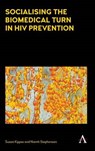 Socialising the Biomedical Turn in HIV Prevention - KIPPAX,  Susan ; Stephenson, Niamh - 9781783085040