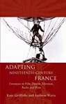 Adapting Nineteenth-Century France - Kate Griffiths ; Andrew Watts - 9781783163083