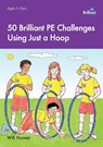 50 Brilliant PE Challenges with just a Hoop - Will Hussey - 9781783171385