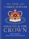Cooking and the Crown - Tom Parker Bowles - 9781783256068
