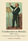 Conductors in Britain, 1870-1914 - Fiona M. Palmer - 9781783271450