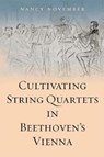 Cultivating String Quartets in Beethoven's Vienna - Nancy November - 9781783272327