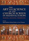 The Art and Science of the Church Screen in Medieval Europe - Spike Bucklow ; Richard Marks ; Lucy Wrapson - 9781783275359