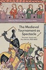 The Medieval Tournament as Spectacle - Alan V. Murray ; Karen Watts - 9781783275427