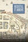 Medieval St Andrews - Professor Michael H (Customer) Brown ; Katie Stevenson - 9781783275977
