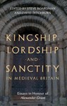 Kingship, Lordship and Sanctity in Medieval Britain - Steven Boardman ; David Ditchburn - 9781783277162