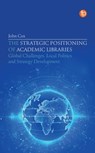 The Strategic Positioning of Academic Libraries - John Cox - 9781783306916