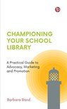 Championing Your School Library - Barbara Band - 9781783307562