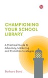 Championing Your School Library - Barbara Band - 9781783307579
