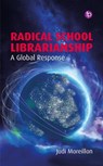 Radical School Librarianship - Judi Moreillon - 9781783307913