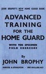 Advanced Training for the Home Guard with Ten Specimen Field Exercises - John Brophy - 9781783312689