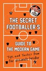 The Secret Footballer's Guide to the Modern Game - Anon - 9781783350841