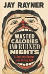 Wasted Calories and Ruined Nights - Jay Rayner - 9781783351763