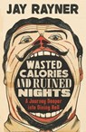 Wasted Calories and Ruined Nights - Jay Rayner - 9781783351770
