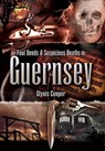 Foul Deeds & Suspicious Deaths in Guernsey - Glynis Cooper - 9781783408269