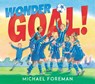 Wonder Goal! - Michael Foreman - 9781783446582