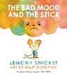 The Bad Mood and the Stick - Lemony Snicket - 9781783446605