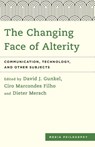 The Changing Face of Alterity - David J. Gunkel ; Ciro Marcondes Filho ; Dieter Mersch - 9781783488704