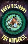Horse Destroys the Universe - Cyriak Harris - 9781783527601