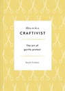 How to be a Craftivist - CORBETT,  Sarah P. - 9781783528431