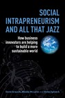 Social Intrapreneurism and All That Jazz - David Grayson ; Melody McLaren ; Heiko Spitzeck - 9781783530519
