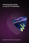 Emerging Approaches to Law Firm Profitability - Stuart Dodds ; David J Parnell ; Helene Russell ; Peter Lane Secor ; Rupert Hawke ; Paige Keith ; Manish Khandelwal ; Ariela Tannenbaum ; Katherine Thomas ; Srinivas Vadali - 9781783583348