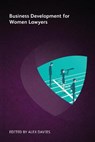 Business Development for Women Lawyers - Patricia K Gillette ; Audra A Dial ; Nika Kabiri ; Natasha Innocenti ; Belinda Lester ; Debbie Epstein Henry ; Rachel Brushfield ; Susan Saltonstall Duncan ; Pam Loch ; Joanne Frears - 9781783583461