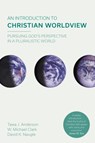 An Introduction to Christian Worldview - W. Michael Clark ; Tawa J. Anderson - 9781783595976
