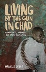 Living by the Gun in Chad - Marielle Debos - 9781783605330
