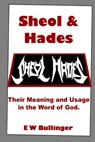 Sheol and Hades: Their Meaning and Usage in the Word of God - E. W. Bullinger - 9781783645534