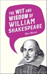The Wit and Wisdom of William Shakespeare - Max Morris - 9781783727841