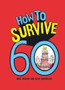How to Survive 60 - Clive Whichelow ; Mike Haskins - 9781783729678