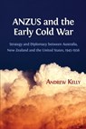 Anzus and the Early Cold War - KELLY,  Andrew - 9781783744947