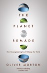 The Planet Remade - Oliver (The Economist) Morton - 9781783780983