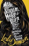 Make it scream, make it burn: essays - leslie jamison - 9781783781553