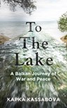 To the Lake - Kapka Kassabova - 9781783783977