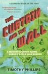 The Curtain and the Wall - Timothy Phillips - 9781783785780