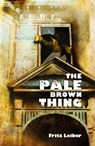 The Pale Brown Thing - Fritz Leiber - 9781783807611