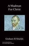 A Madman for Christ - Graham H Shields - 9781783820368