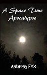 A Space Time Apocalypse - Anthony Fox - 9781783824564