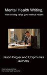 Mental Health Writing How writing helps your mental health - Jason Pegler - 9781783824700